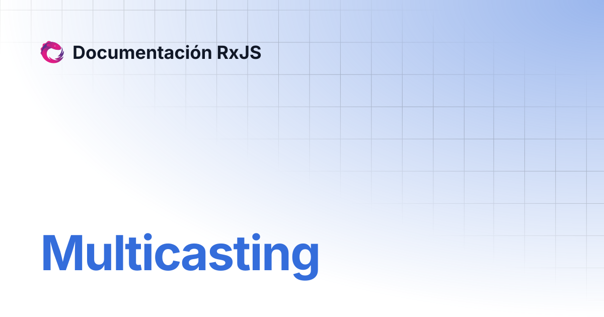 Multicasting | Documentación RxJS