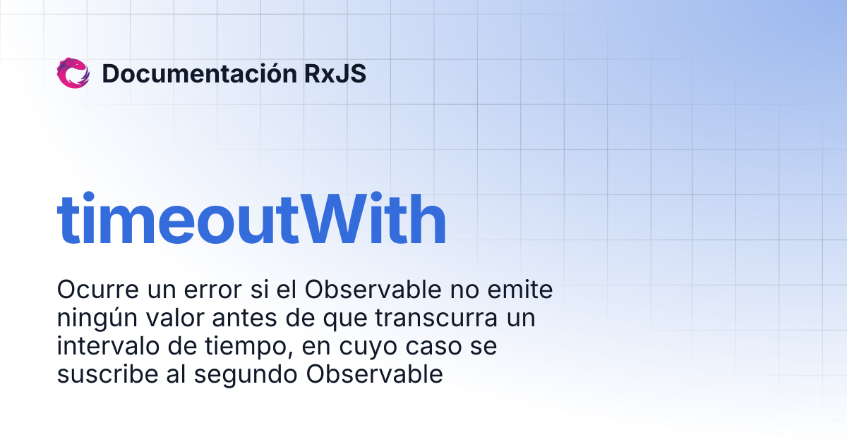 timeoutWith | Documentación RxJS